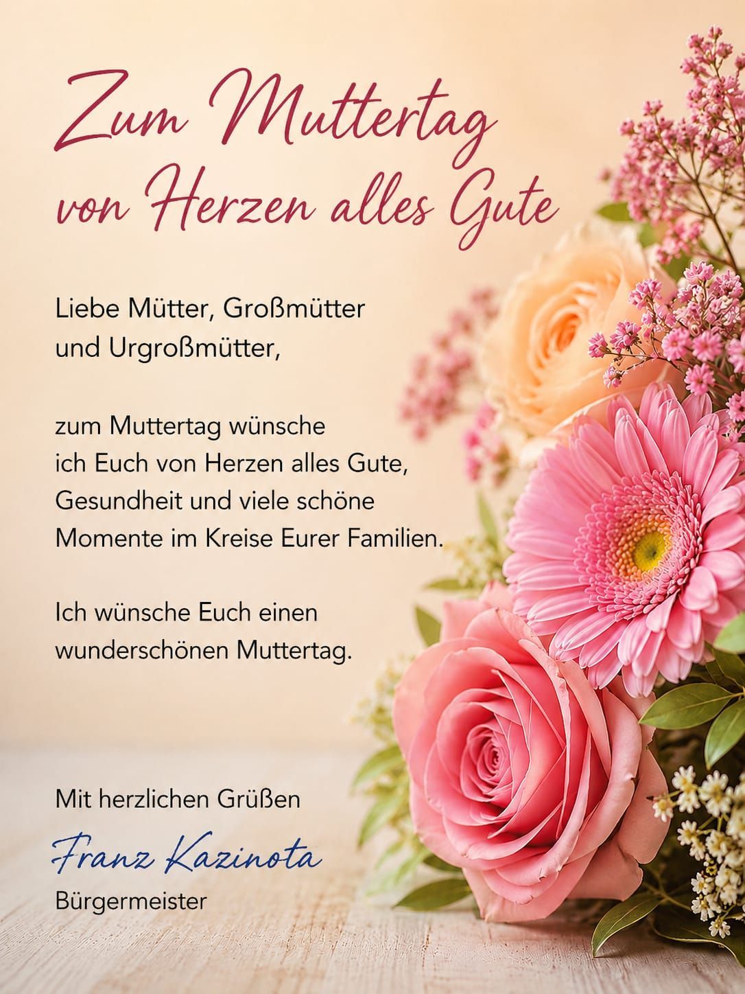 A Mother's Day greeting from the heart. Dear mothers, grandmothers, and great-grandmothers, I wish you all the best, health, and many beautiful moments with your families. Wishing you a wonderful Mother's Day. With warm regards, Franz Kazinota.