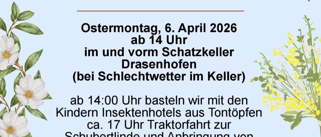Plakat für ein Osterevent in Drasenhofen, Beginn am 6. April 2026 um 14 Uhr. Aktivitäten umfassen das Basteln von Insektenhotels aus Tonpfötten und eine Traktorfahrt zur Schubertlinde. Ungebrauchte Töpfe mit einem Durchmesser von 12-14 cm mitbringen. Essen und Getränke werden bereitgestellt.