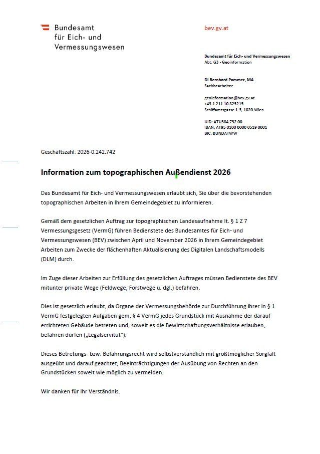 Das Bundesamt für Eich- und Vermessungswesen lädt ein, sich über die bevorstehenden topographischen Arbeiten in Ihrem Gemeindegebiet im Jahr 2026 zu informieren. Die Dienste finden zwischen April und November 2026 statt und umfassen Aktualisierungen des digitalen Landschaftsmodells. Private Wege dürfen für die Vermessung betreten werden. Vielen Dank für Ihr Verständnis.