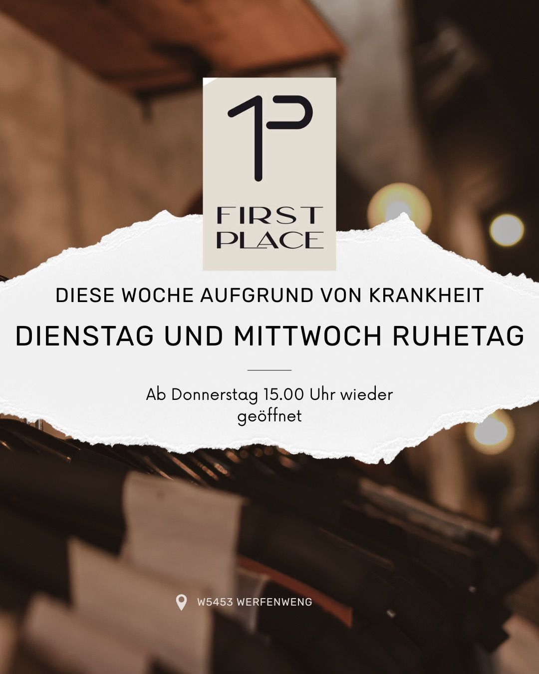 A white sign with black text on a blurred background reads 'First Place' and 'Diese Woche aufgrund von Krankheit Dienstag und Mittwoch Ruhetag'. Below it, 'Ab Donnerstag 15.00 Uhr wieder geoffnet' is written. The image has a vintage filter.