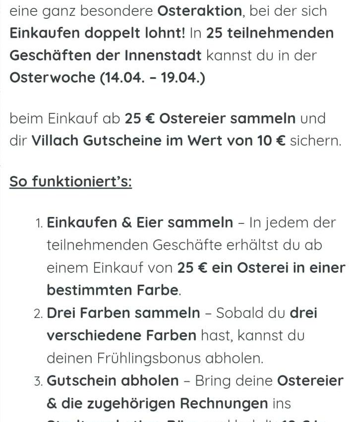 Werbeplakat mit dem Titel 'Einkaufen zahlt sich doppelt aus!' Es hat einen weißen Hintergrund und fette Text. Der Text erklärt eine Aktion für die Osterwoche (14.04. - 19.04.) in 25 teilnehmenden Geschäften, bei der Käufer Ostereier sammeln und Villach-Gutscheine im Wert von 10€ sichern können. Der dreistufige Prozess umfasst das Sammeln von Ostereiern aus Einkäufen von 25€, das Sammeln von drei verschiedenen Farben und das Einlösen des Gutscheins.