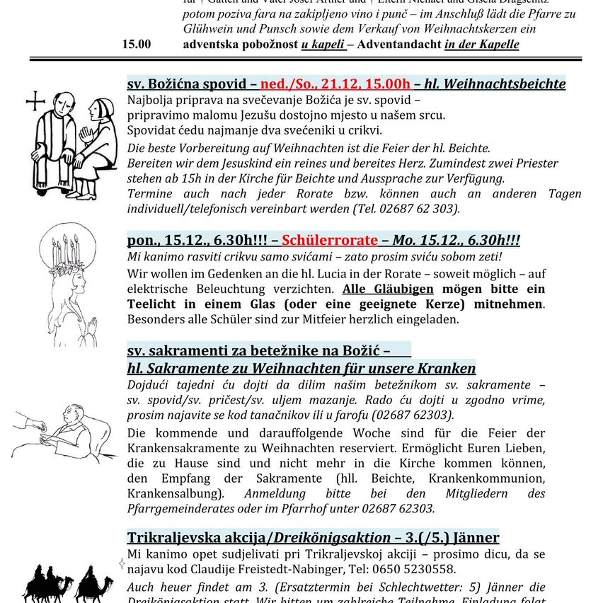 Eine Einladung zur Weihnachtsvigil am Samstag, 21.12., um 15:00 Uhr - Hl. Weihnachtsbeichte. Teilnehmer sind eingeladen, Kerzen mitzubringen. Die beste Vorbereitung auf Weihnachten ist die Feier der heiligen Messe. Zwei Priester stehen für Beichte und Gespräche zur Verfügung. Auch individuell oder telefonisch buchbar (Tel. 02687 62 303).