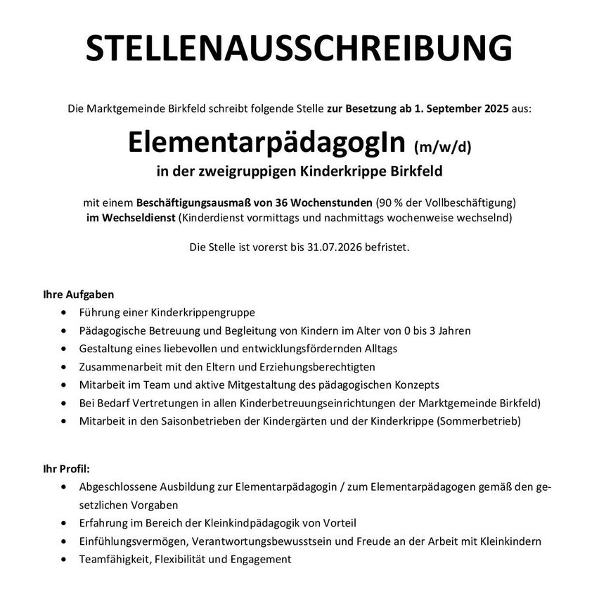 Die Marktgemeinde Birkfeld sucht eine Erzieherin für den Kindergarten ab 1. September 2025. Die Stelle umfasst 36 Wochenstunden (90% Vollzeit) mit Wechselschichten (Vormittags und Nachmittags wöchentlich wechselnd). Die Position ist bis zum 31.07.2026 befristet. Aufgaben sind die Betreuung einer Kindergruppe, pädagogische Begleitung und Zusammenarbeit mit Eltern.