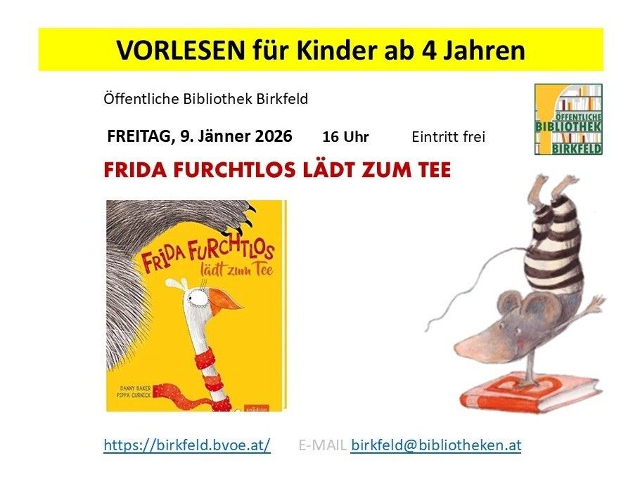 Das Bild bewirbt eine Lesung für Kinder ab 4 Jahren mit dem Titel Frida Furchtlos Latch Zum Tee. Sie wird von der öffentlichen Bibliothek Birkfeld am Freitag, 9. Jänner 2026, um 16 Uhr veranstaltet. Der Eintritt ist frei. Es zeigt das Buchcover mit einer verspielten Illustration einer Maus in einem gestreiften Pullover.