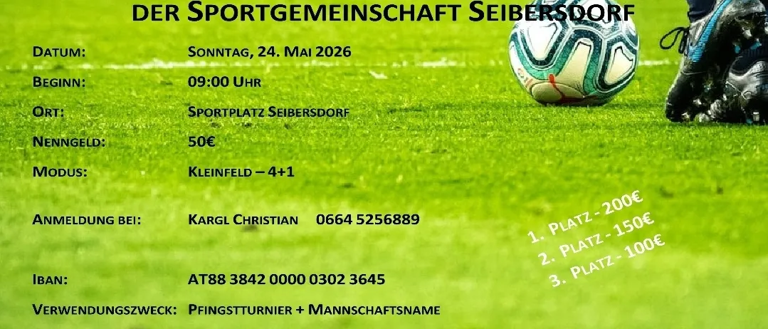 Plakat für ein traditionelles Fußballturnier der Sportgemeinschaft Seibersdorf. Datum: Sonntag, 24. Mai 2026, Zeit: 09:00 Uhr, Ort: Sportplatz Seibersdorf, Kosten: 50 Euro. Kontaktperson: Karl Christian, Tel.: 0664 5256889. Anmeldung mit erfolgreicher Zahlung bestätigt.