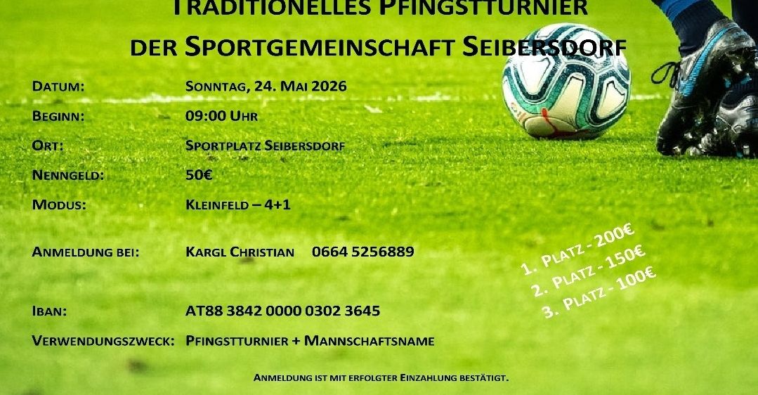 Plakat für ein traditionelles Fußballturnier der Sportgemeinschaft Seibersdorf. Datum: Sonntag, 24. Mai 2026, Zeit: 09:00 Uhr, Ort: Sportplatz Seibersdorf, Kosten: 50 Euro. Kontaktperson: Karl Christian, Tel.: 0664 5256889. Anmeldung mit erfolgreicher Zahlung bestätigt.