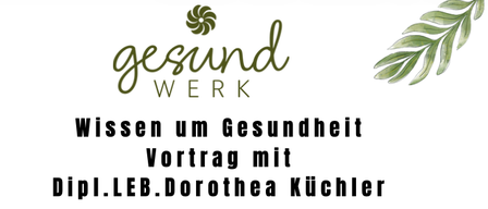Ein Poster mit dem Logo 'gesund WERk' und dem Text 'Wissen um Gesundheit Vortrag mit Dipl.LEB.Dorothea Kuchler' auf weißem Hintergrund mit einer Blattillustration.