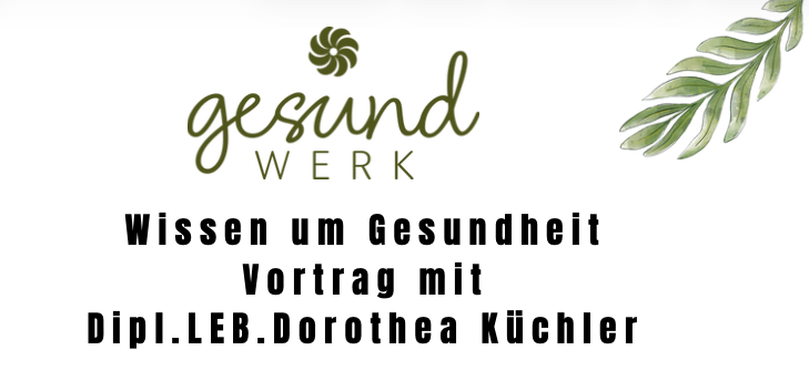 Ein Poster mit dem Logo 'gesund WERk' und dem Text 'Wissen um Gesundheit Vortrag mit Dipl.LEB.Dorothea Kuchler' auf weißem Hintergrund mit einer Blattillustration.