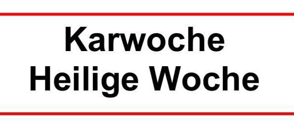 Auf einem weißen Hintergrund mit schwarzem Text steht 'Karwoche Heilige Woche', was sich wahrscheinlich auf ein religiöses oder kulturelles Ereignis bezieht.