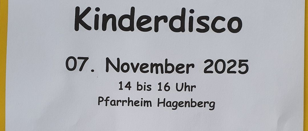 Plakat für Kinderdisco am 7. November 2025, von 14 bis 16 Uhr in Pfarrheim Hagenberg. Für Kinder ab 2 Jahren, mit Begleitung. Inklusive Tanzen, Singen, Snacks und Getränke. Anmeldung bis 1. November 2025.