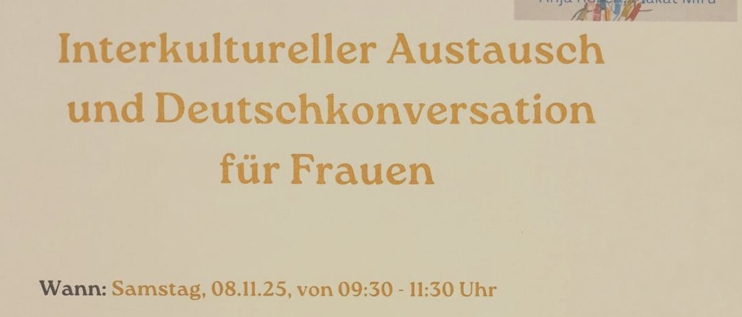 Plakat für interkulturellen Austausch und Deutschkonversation für Frauen. Veranstaltungsdatum ist Samstag, 8. November 2025, 9:30 bis 11:30 Uhr. Ort: Pfarrhof Bischofshofen, Franz-Mooshammer-Platz 2, 5500 Bischofshofen. Der Eintritt ist frei. Anmeldung erforderlich bis zum 5. November 2025. Kontakt: Dr.in Sumeeta Hasenbichler, 0664 24 78 072.