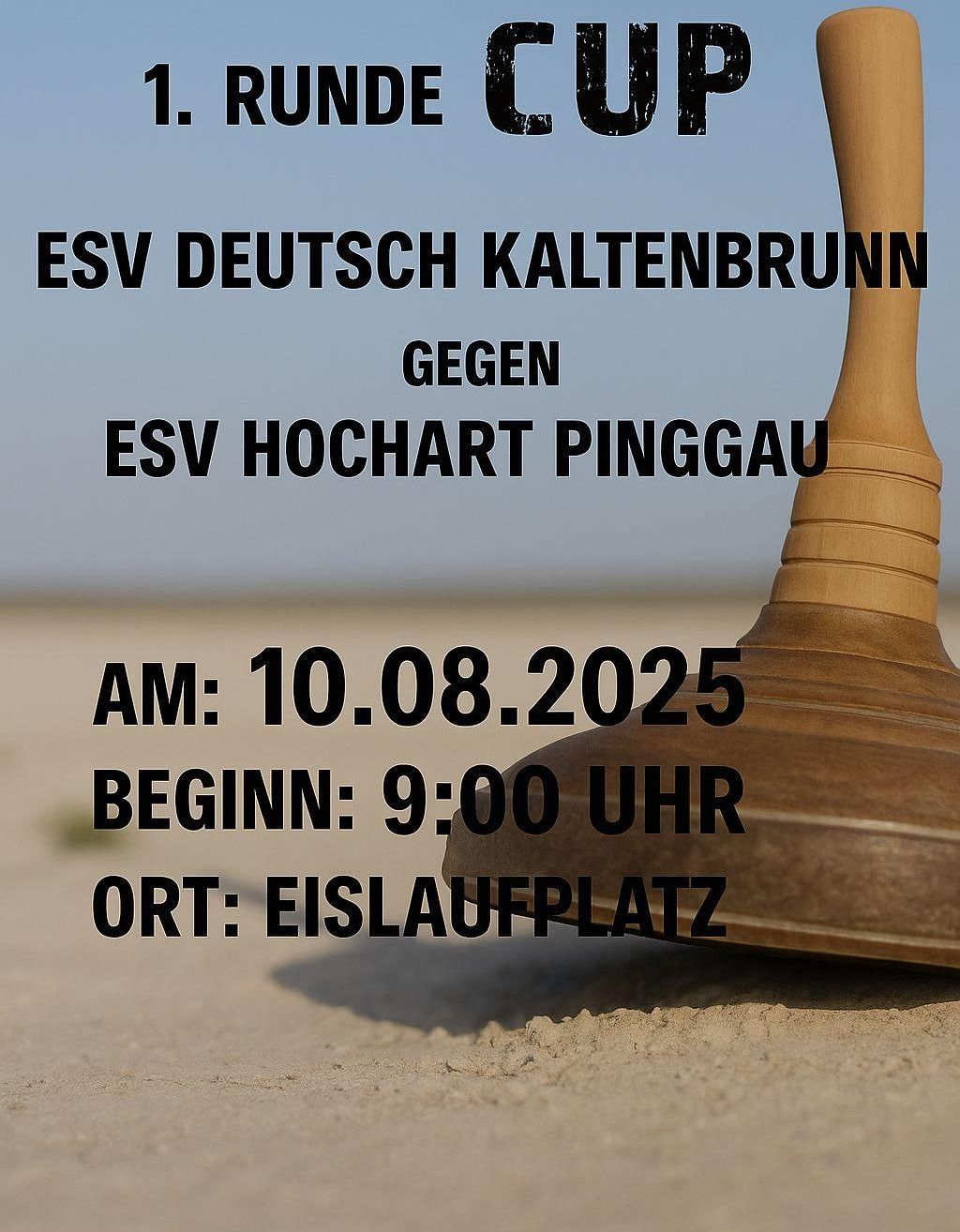 Ein Plakat für eine Sportveranstaltung. Es steht: ESV Deutsch Kaltenbrunn gegen ESV Hochart Pinggau, Datum 10.08.2025, Beginn um 9:00 Uhr am Eislaufplatz.