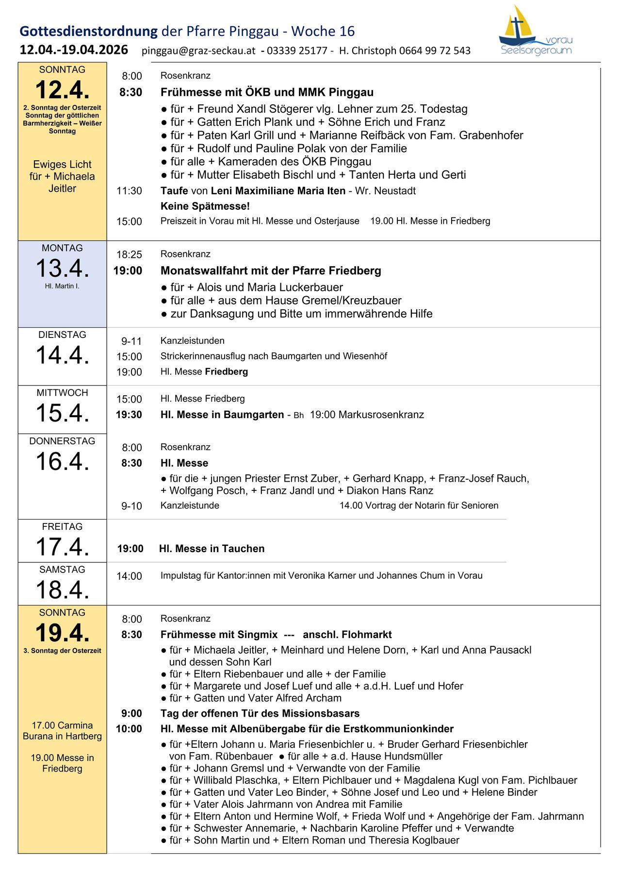 Zeitplan der kirchlichen Veranstaltungen einschließlich Taufen, Messen und verschiedener Gottesdienste. Montag, 13. April, 19:00 Monatswallfahrt mit der Pfarre Friedberg. Dienstag, 14. April, 9-11 und 15:00 Kerzenlichtandachten. Mittwoch, 15. April, 15:00 HI. Messe Friedberg. Donnerstag, 16. April, 8:00 und 8:30 HI. Messe. Freitag, 17. April, 19:00 HI. Messe in Tauchen. Samstag, 18. April, 14:00 Kommunionsspendung für Kantorinen. Sonntag, 19. April, 8:00 und 8:30 Messen.
