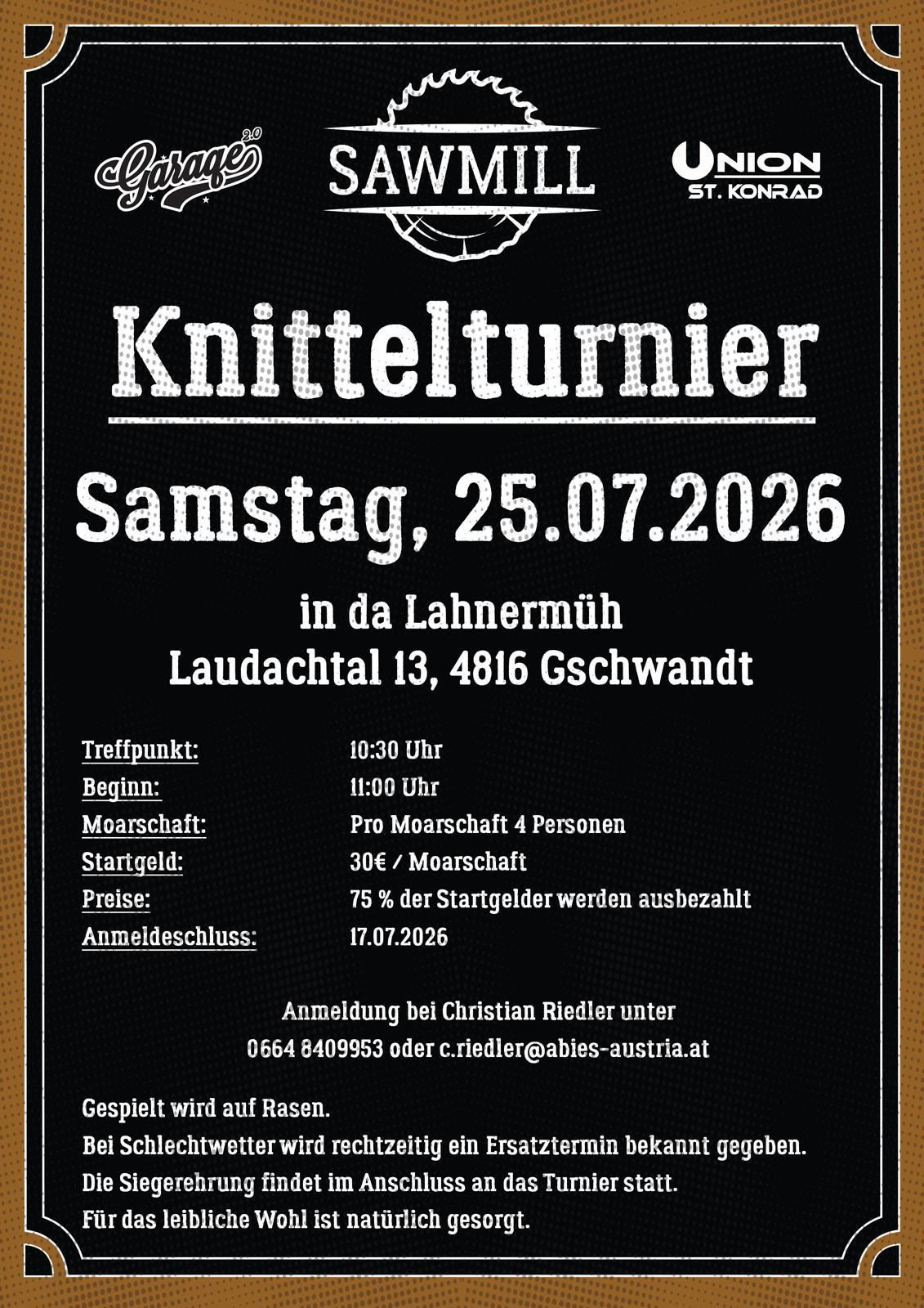 Event: Knittelturner. Saturday, July 25, 2026, in Lahnermuh, Laudachtal 13, 4816 Gschwandt. Start at 11:00. Moorschaft 4 persons, 30€ per Moorschaft. 75% of the entry fees will be refunded. Registration closes on July 17, 2026. Contact Christian Riedler. Played on grass.