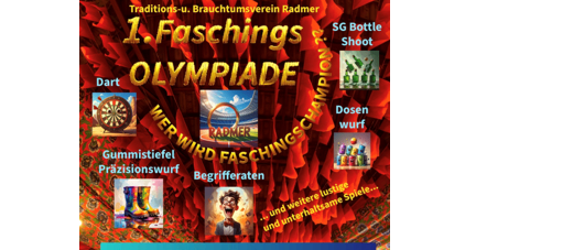 Plakat für die 1. Faschings Olympiade, inklusive Dart, Flaschenschießen und Gummistiefel Präzisionswurf. Anmeldung für Teams, keine Gebühr, kein Motto. Musikalische Unterhaltung, Essen und Getränke verfügbar. 14. Februar 2026, Beginn um 18 Uhr in Radmer.