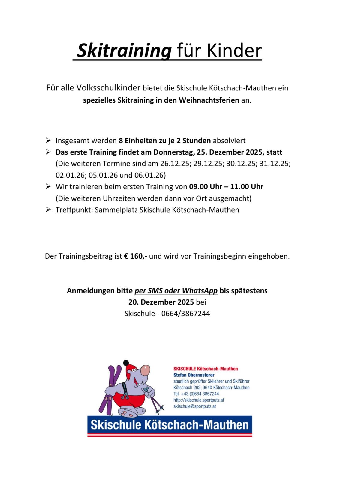 Die Skischule bietet ein spezielles Skitraining für Volksschüler während der Weihnachtsferien an. 8 Einheiten à 2 Stunden werden absolviert. Die erste Einheit findet am 25. Dezember 2025 statt. Der Trainingsbeitrag ist €160 und wird vor Beginn gezahlt.
