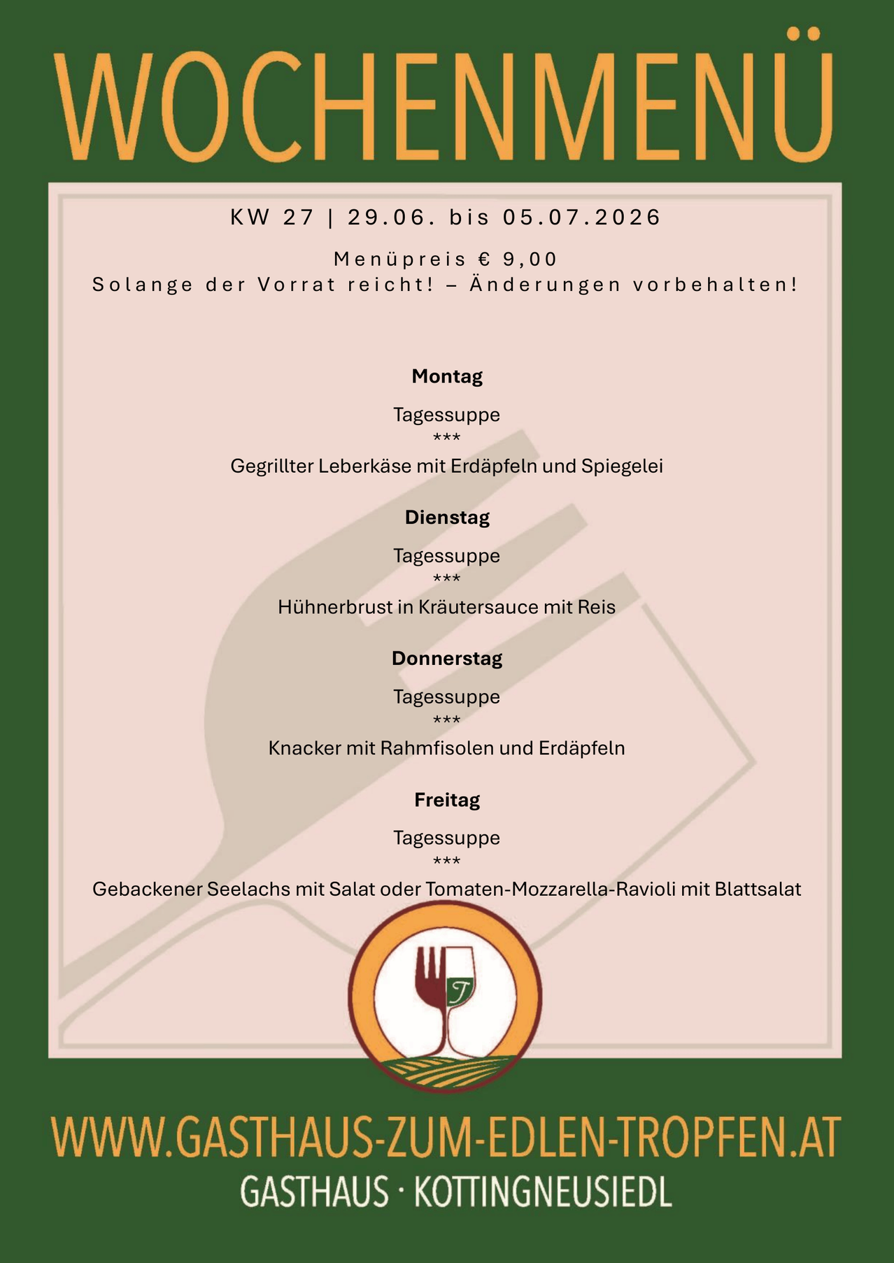 Wochenmenü vom 29.06. bis 05.07.2026. Menüpreis €9,00. Änderungen vorbehalten solange der Vorrat reicht! Montag: Gegrillter Leberkäse mit Kartoffeln und Essiggurken. Dienstag: Hähnchenbrust in Kräutersauce mit Reis. Mittwoch: Cracker mit Kichererbsen und Kartoffeln. Freitag: Gebackener Seelachs mit Salat oder Tomaten-Mozzarella-Ravioli mit Blattsalat.