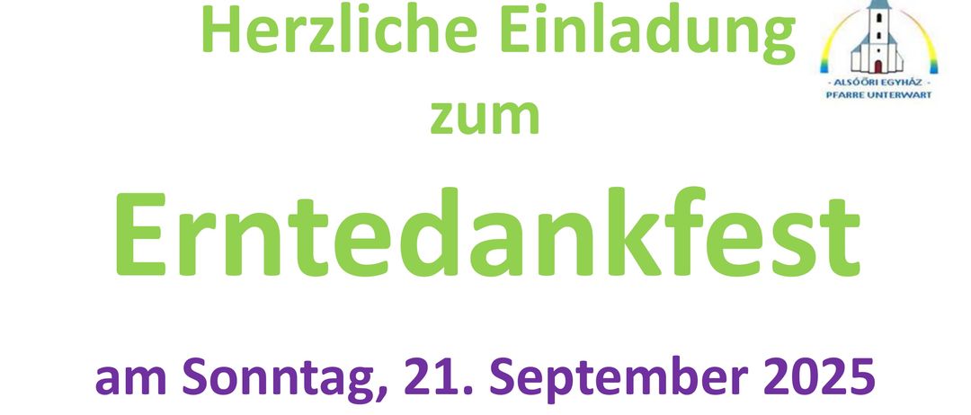 Plakat für Erntedankfest am Sonntag, 21. September 2025. Treffpunkt 09:45 Uhr bei der Mariensäule. Segnung der Erntekrone, Einzug in die Kirche, Vorstellung der Firmlinge und Erstkommunionkinder, gefolgt von Mittagessen und Beisammensein im Kulturhaus Unterwart. Speisekarte: Schnitzel mit Salat, Schweinebraten, Langos, Bratwurst, Pommes. Kaffee und Kuchen erhältlich!