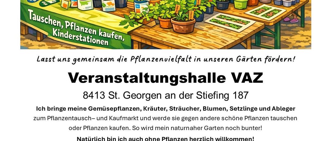 Plakat für Pflanzentausch-Veranstaltung bei VAZ, 8413 St. Georgen. Teilnehmer bringen Pflanzen, Kräuter und Blumen zum Tauschen oder Verkaufen. Zeitplan beinhaltet Begrüßung, Kräuterpflanzen, Markteröffnung und Kräutertee-Buffet. Zusätzliche Workshops für Kinder. Gehostet vom Seniorenverein St. Georgen.