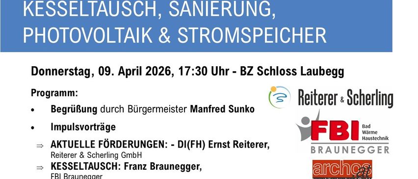 Veranstaltung am 09. April 2026 um 17:30 Uhr in Laubegg. Themen wie Kesseltausch, Sanierung, Photovoltaik und Stromspeicher. Referenten: Ernst Reiterer, Franz Braunegger, Johann Oster und Franz Millegger. Kostenlose Beratung möglich.