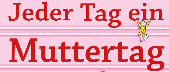Buchcover mit dem Titel 'Jeder Tag ein Muttertag', das einen Strauß Tulpen in verschiedenen Farben und eine kleine Figur eines Mädchens zeigt.