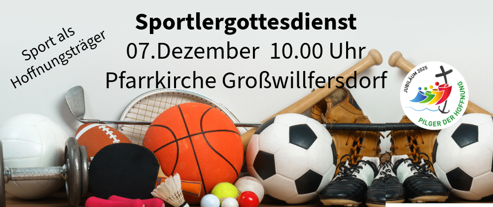 Plakat für Sportgottesdienst am 7. Dezember um 10:00 Uhr in der Pfarrkirche Großwilfersdorf. Verschiedene Sportgeräte und Gegenstände werden ausgestellt, darunter ein Basketball, ein Fußball und ein Tennisschläger.