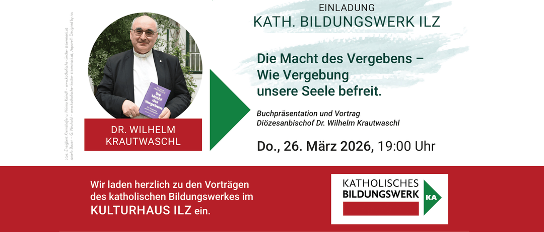Eine Einladung zu den Vorträgen der Katholischen Bildungswerke im ILZ mit einer Buchpräsentation und einem Vortrag von Diözesanbischof Dr. Wilhelm Krautwaschl über die Kraft der Vergebung. Termin: Do., 26. März 2026, 19 Uhr.