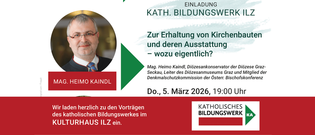 Einladung von Kath. Bildungswerke: 'Zur Erhaltung von Kirchen und deren Ausstattung - wozu eigentlich?' Von Heim, Diözesankonservator, Denkmalsschutzkommission der Österr. Do, 5. März 2026, 19:00.
