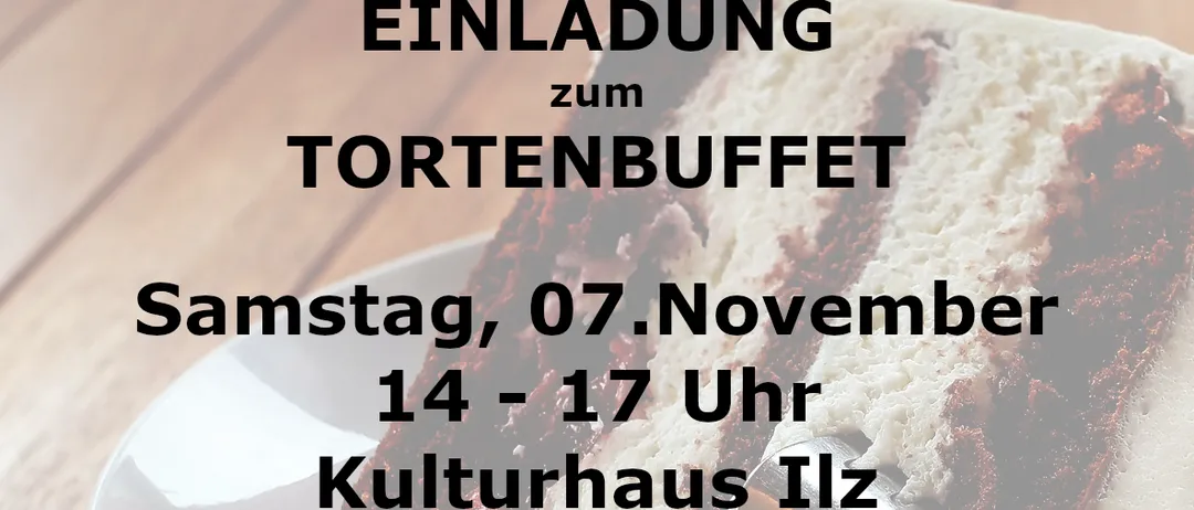 Einladung zum Tortenbuffet im Kulturhaus Ilz am Samstag, 07. November von 14 bis 17 Uhr.
