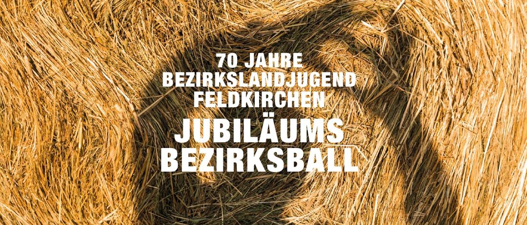 Ein Bild von Heuballen mit weißer Textüberlagerung, das '70 Jahre Bezirksland Jugend Feldkirchen Jubiläums Bezirksball' lautet.