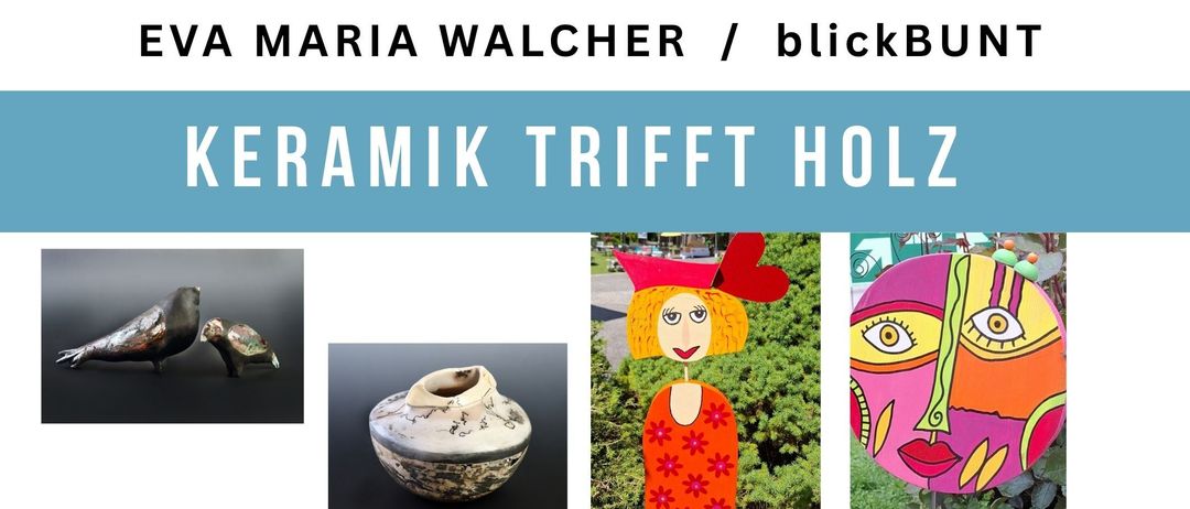 Plakat für eine Kunstausstellung mit Eva Maria Walcher und BlickBUNT. Das Plakat zeigt Bilder von Keramik- und Holzkunstwerken, zusammen mit einem Zeitplan und Standortdetails.