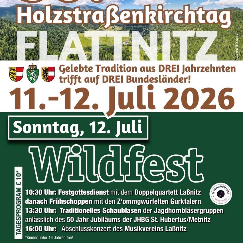 Flatnitz Holzstraßenkirchtag. 11.-12. Juli 2026. Sonntag, 12. Juli, bietet ein Wildfest. Veranstaltungen umfassen einen Gottesdienst, Frühstück mit Wurst, traditionelles Hornblasen und ein Abschlusskonzert. Kinder unter 14 Jahren frei.