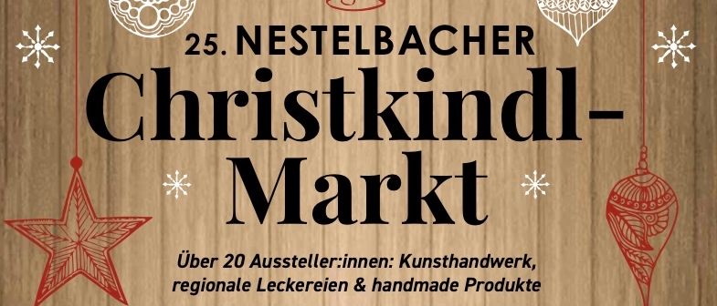 Plakat für den 25. Nestelbacher Christkindl-Markt mit festlichen Dekorationen. Es listet über 20 Aussteller auf, darunter Kunsthandwerk, regionale Leckereien und handgefertigte Produkte. Die Eröffnungsfeier mit Schülern ist am 22. November 2025. Zusätzliche Eröffnungstage sind am 23., 30. November und 6., 7. Dezember.