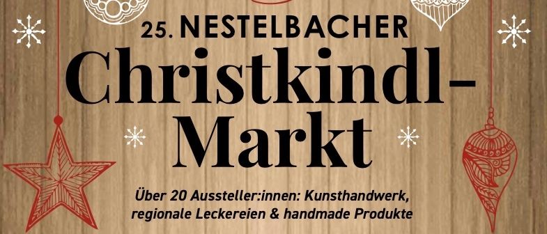 Plakat für den 25. Nestelbacher Christkindl-Markt. Über 20 Aussteller mit Kunsthandwerk, regionalen Leckereien und handgemachten Produkten. Eröffnung mit den Schülern am 22. November 2025. Zusätzliche Öffnungstage am 23., 29., 30. November und 6., 7. Dezember. Ausgestellt in der 'Neuen Galerie' in Nestelbach.