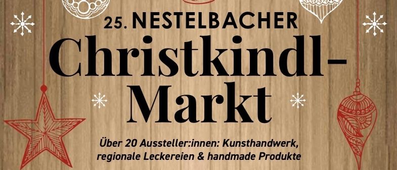 Plakat für den 25. Nestelbacher Christkindl-Markt. Es zeigt über 20 Aussteller mit handgemachten Produkten, regionalen Leckereien und Kunsthandwerk. Die Eröffnungsfeier am 22. November 2025 um 15:00 Uhr findet in der Neuen Galerie im Gemeindezentrum Nestelbach statt.