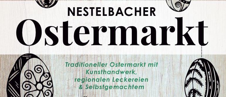 Plakat für Nestelbacher Ostermarkt mit traditionellem Ostermarkt, Kunsthandwerk, regionalen Leckereien und selbstgemachten Produkten. Öffnungstage: Sa, 21. März, So, 22. März, Sa, 28. März, So, 29. März. Die Aussteller freuen sich auf Ihren Besuch!