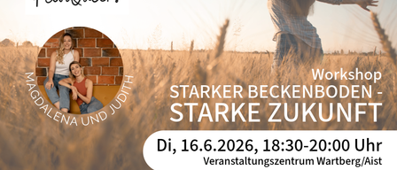 Veranstaltungsposter mit zwei lächelnden Frauen im Vordergrund, eine Frau mit ausgebreiteten Armen im Hintergrund. Es steht 'Workshop Starker Beckenboden Starke Zukunft' und 'Di, 16.6.2026, 18:30-20:00'. Ort: Wartberg/Aimdling.