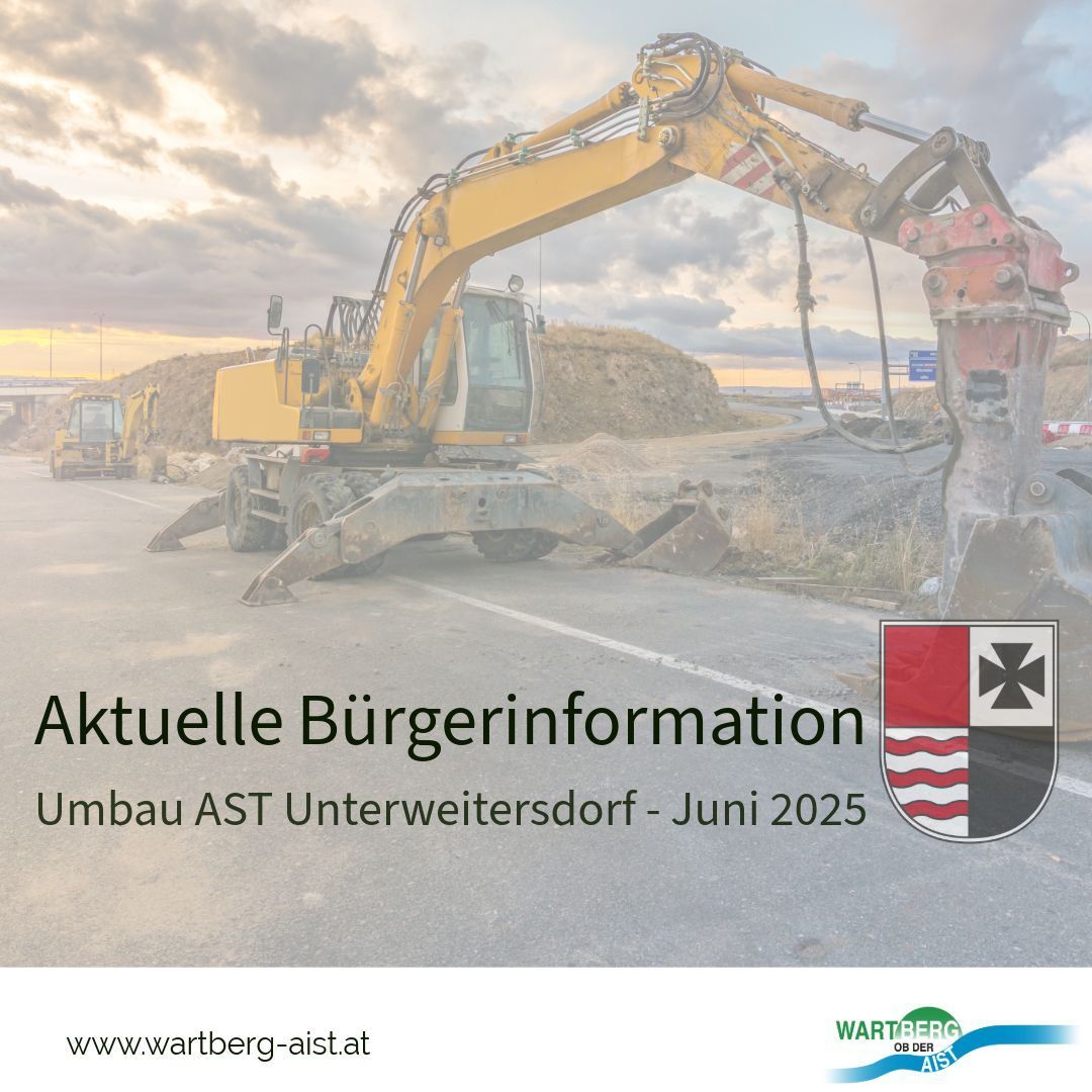 Ein Bild zeigt einen gelben Bagger auf einer Straße, mit den Worten 'Aktuelle Bürgerinformation'. Der Text 'Umbau AST Unterweitersdorf - Juni 2025' ist ebenfalls sichtbar. Eine Website-Adresse 'www.wartberg-aist.at' ist unten zu sehen.