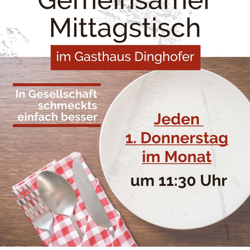 Ein Poster bewirbt ein gemeinsames Mittagessen im Gasthaus Dinghofer. Es hebt den Termin, den ersten Donnerstag jeden Monats, und die Zeit, 11:30 Uhr, hervor. Es wird auch erwähnt, dass Essen in Gesellschaft einfach besser ist.