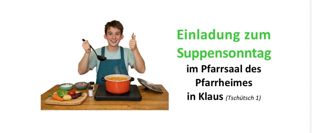 Eine Einladung zum Sonntagsessen im Pfarrsaal des Pfarrheims in Klaus. Das Ereignis bietet warme Suppen, hausgemachte Gerichte und duftenden Kaffee. Freut euch auf ein kulinarisches Erlebnis am 8. März 2026 nach dem Sonntagsgottesdienst.