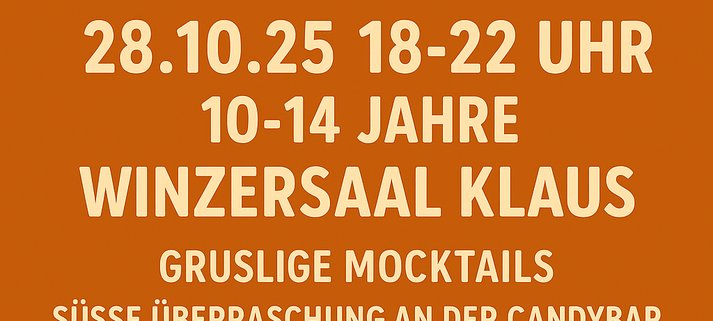 Party für Teens am 28.10.25, von 18-22 Uhr. Alter 10-14. Winzersaal Klaus. Gruselige Mocktails, süße Überraschung an der Candybar. Janine & Nicole freuen sich auf euch. Auch: Masken auf, Kostüm an & ab zur Party des Jahres.