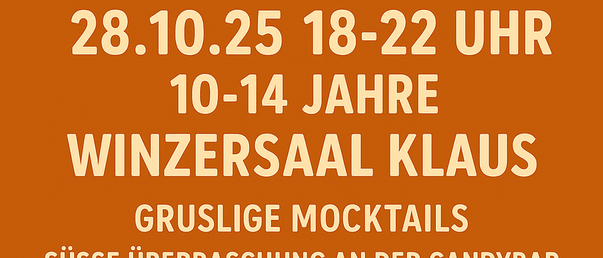Party für Teens am 28.10.25, von 18-22 Uhr. Alter 10-14. Winzersaal Klaus. Gruselige Mocktails, süße Überraschung an der Candybar. Janine & Nicole freuen sich auf euch. Auch: Masken auf, Kostüm an & ab zur Party des Jahres.