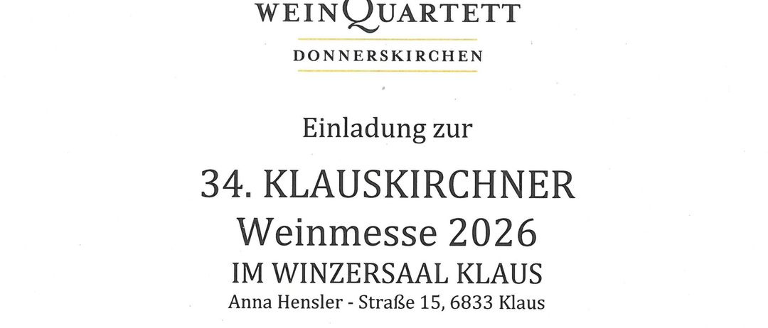 Einladung zur 34. KLAUSKIRCHER Weinmesse 2026 im Winzersaal Klaus. Der Eintritt ist an beiden Tagen frei und die Proben sind gratis. Alle Weinfreunde sind eingeladen, die Spitzenweine der Klauser Partnerschaft DONNERSKIRCHEN aus dem Burgenland zu verkosten.