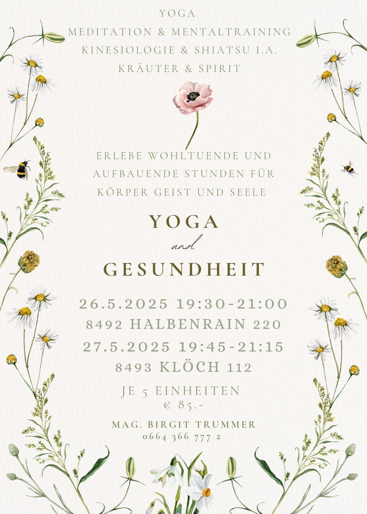Yoga und Gesundheitsveranstaltung am 26. und 27. Mai 2025 von 19:30 bis 21:00 Uhr. Orte: Halbenrain 220 und Kloch 112. Kosten: 8,50 Euro. Kontakt: Mag. Birgit Trummer, 0664 366 777 2.