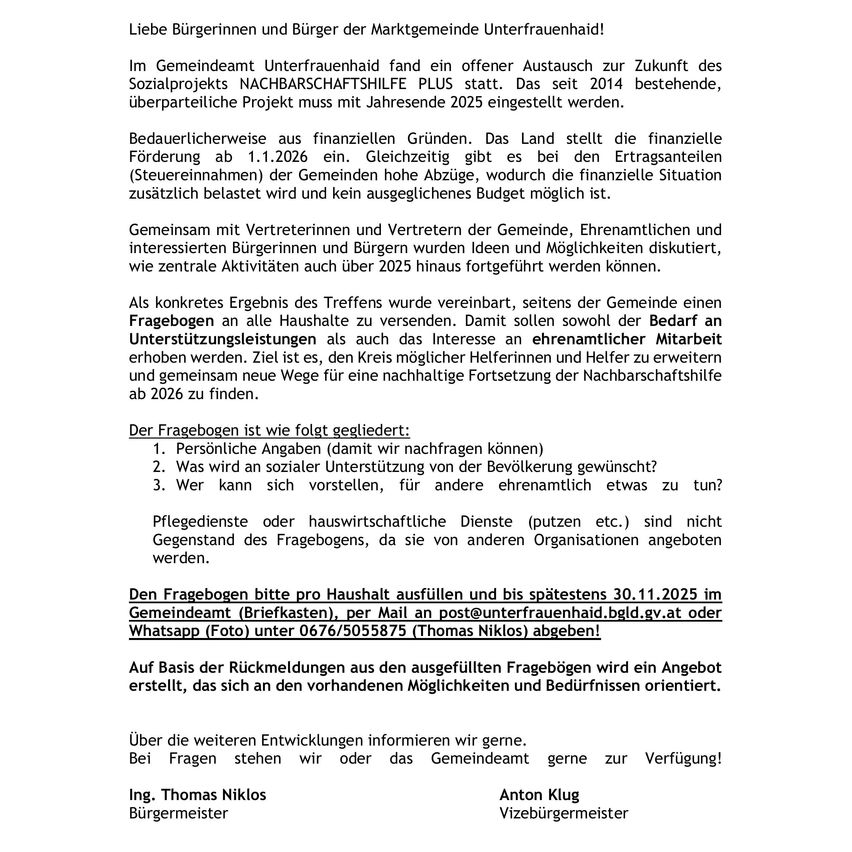 Im Gemeinderat Unterfrauenhaid fand ein offener Austausch zur Zukunft des Sozialprojekts NACHBARSCHAFTHILFE PLUS statt. Das seit 2014 bestehende, überparteiliche Projekt muss mit Jahresende 2025 eingestellt werden. Bedauernswert aus finanziellen Gründen. Das Land stellt die finanzielle Förderung ab 1.1.2026 ein. Gleichzeit gibt es bei den Ertragsanteil (Steuereinnahmen) der Gemeinden hohe Abzüge, wodurch die finanzielle Situation zusätzlich belastet wird und kein ausgeglichenes Budget möglich ist.
