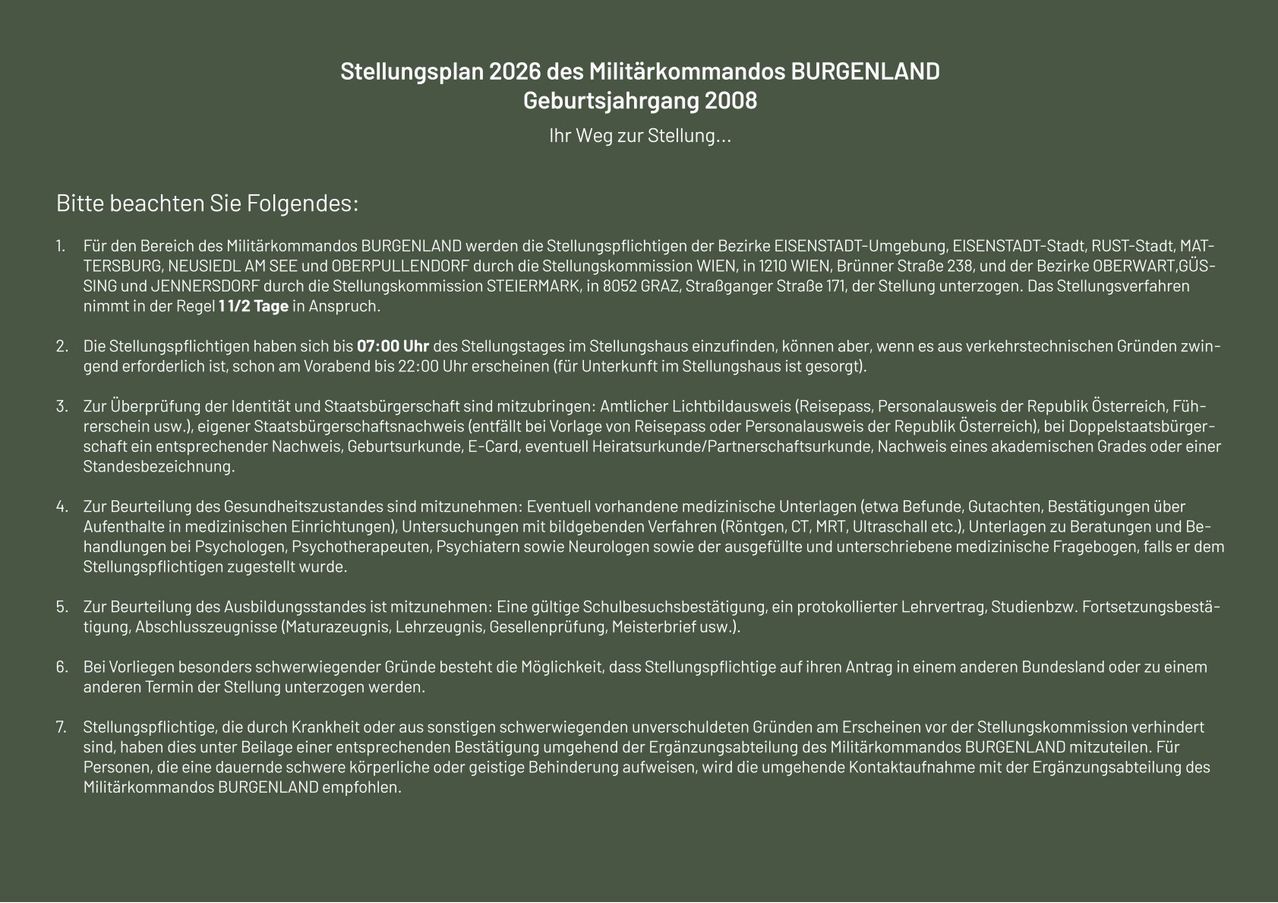 Stellungsplan 2026 des Militärkommandos BURGENLAND für den Geburtsjahrgang 2008. Ihr Weg zur Stellung... Benötigte Dokumente umfassen Ausweis, Reisepass, medizinische Zertifikate und Ausbildungsnachweise. Einstellung erfolgt an bestimmten Orten und Zeiten. Kontaktinformationen angegeben.