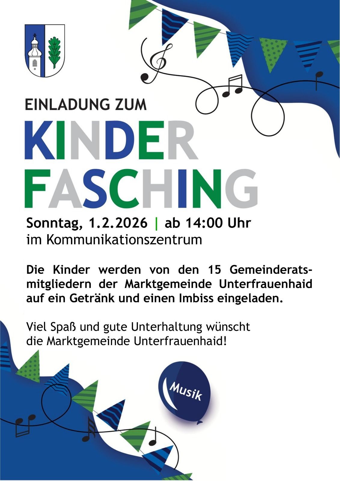 Einladung zum Kinderfasching am Sonntag, 1.2.2026, ab 14:00 Uhr im Kommunikationszentrum. Kinder von 15 Gemeinderäten der Marktgemeinde Unterfrauenhaid zu einem Getränk und einem Imbiss eingeladen. Viel Spaß und gute Unterhaltung wünscht die Marktgemeinde Unterfrauenhaid!