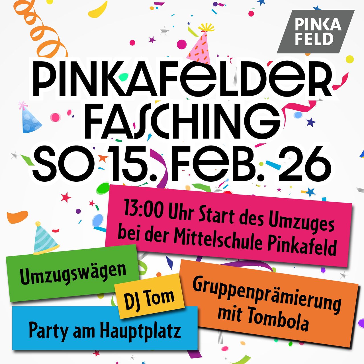 Pinkafelder Fasching-Veranstaltungsankündigung für den 15. Februar 2026, Beginn um 13:00 Uhr an der Mittelschule Pinkafeld. Mit Umzugswagen, Party am Hauptplatz und Gruppenpreis mit Tombola.