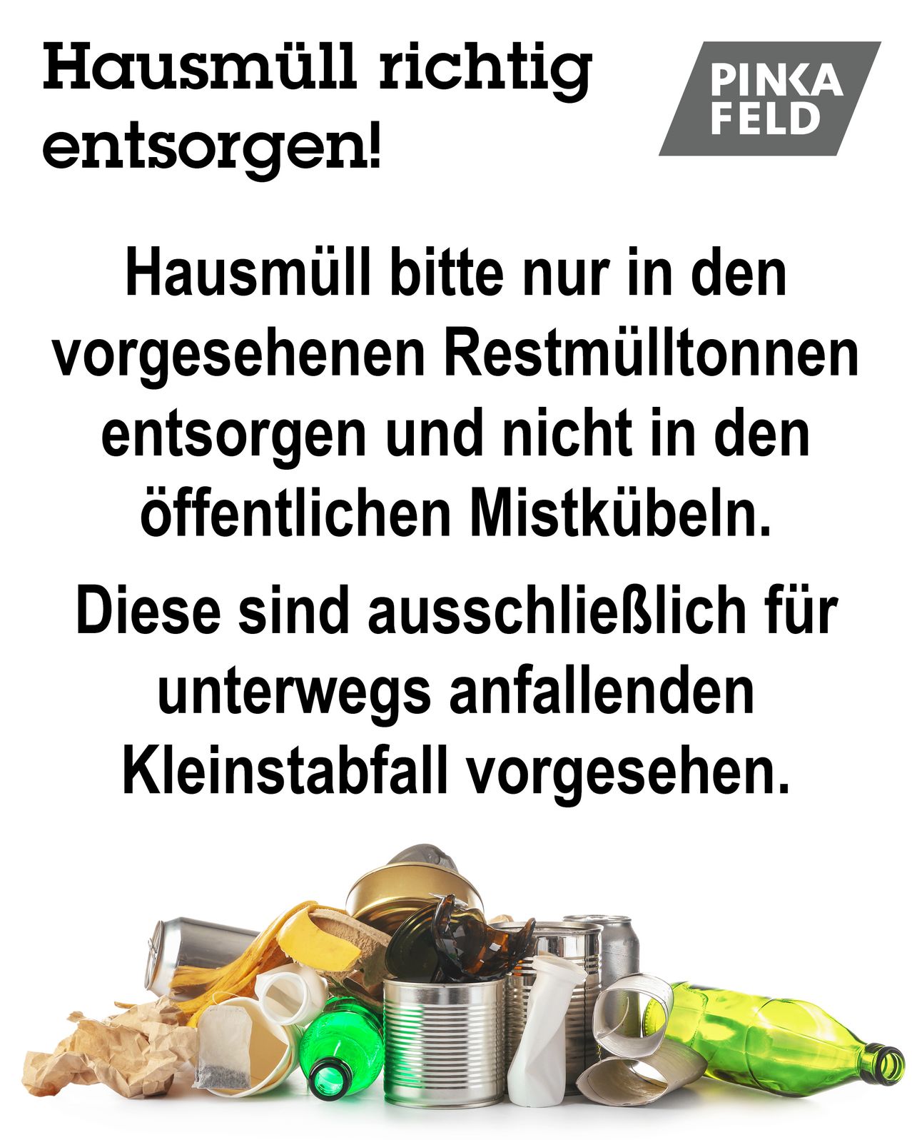 Ein Plakat mit der Aufforderung, Hausmüll bitte nur in den vorgesehenen Restmülltonnen zu entsorgen und nicht in den öffentlichen Mülleimern. Diese sind ausschließlich für unterwegs anfallenden Kleinsabfall vorgesehen.