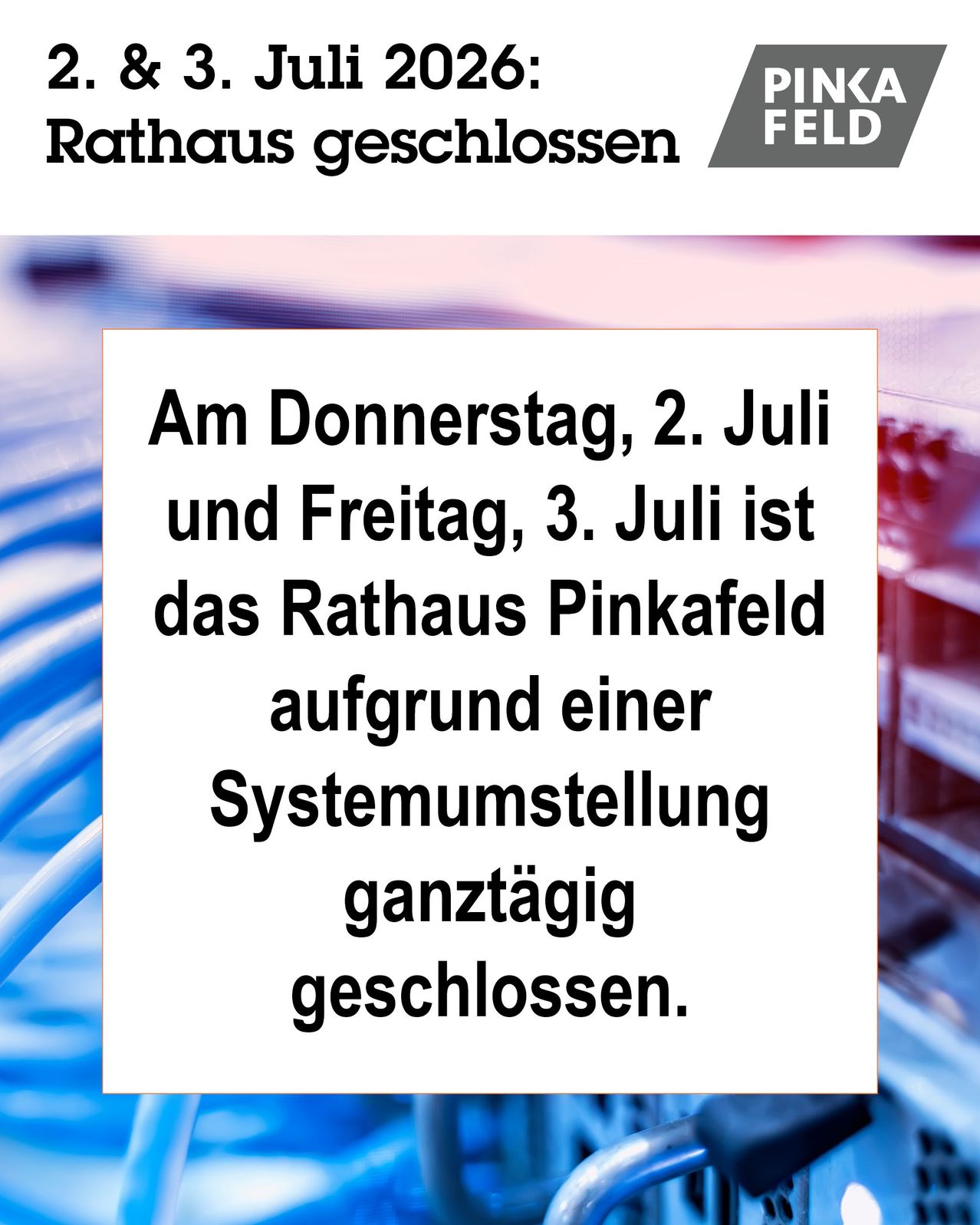 Eine Nachricht teilt mit, dass am Donnerstag, 2. Juli, und Freitag, 3. Juli, das Rathaus Pinkafeld aufgrund einer Systemeinrichtung geschlossen ist.